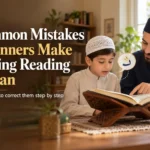 Common Quran Reading Mistakes Beginners Make: 9 Errors That Can Quietly Hold Back Your Recitation