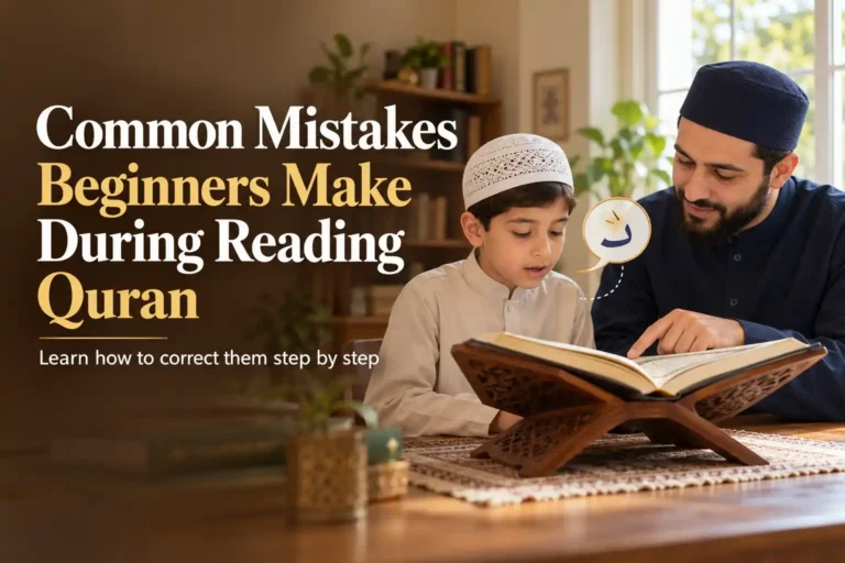 Common Quran Reading Mistakes Beginners Make: 9 Errors That Can Quietly Hold Back Your Recitation